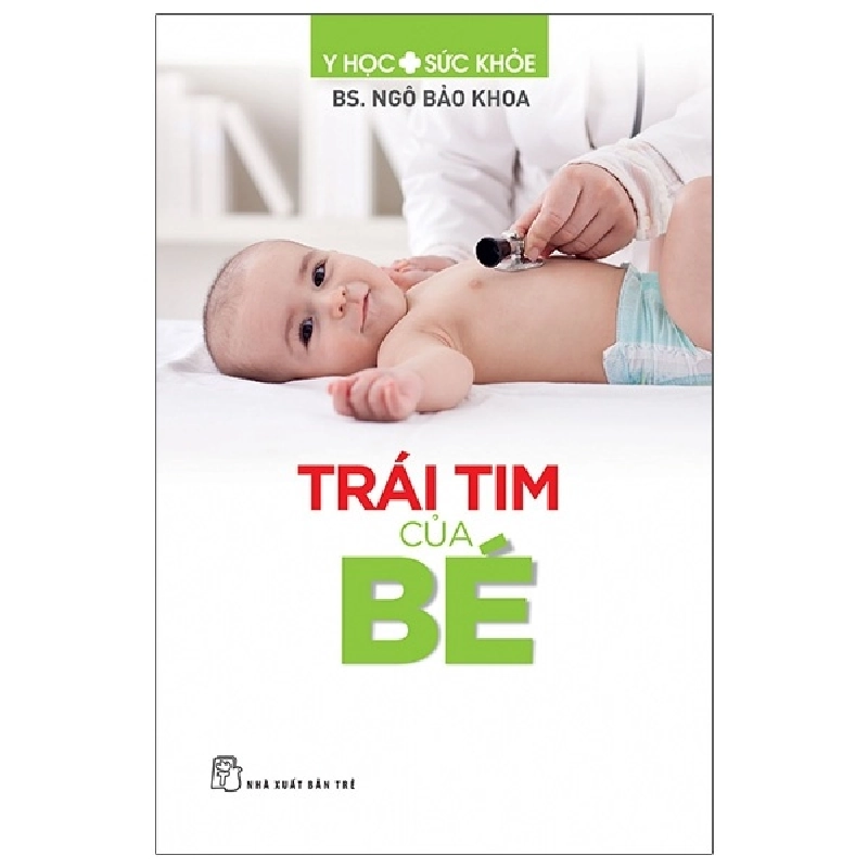 Y học & Sức khoẻ. Trái tim của bé - BS Ngô Bảo Khoa 2020 New 100% HCM.PO 345193