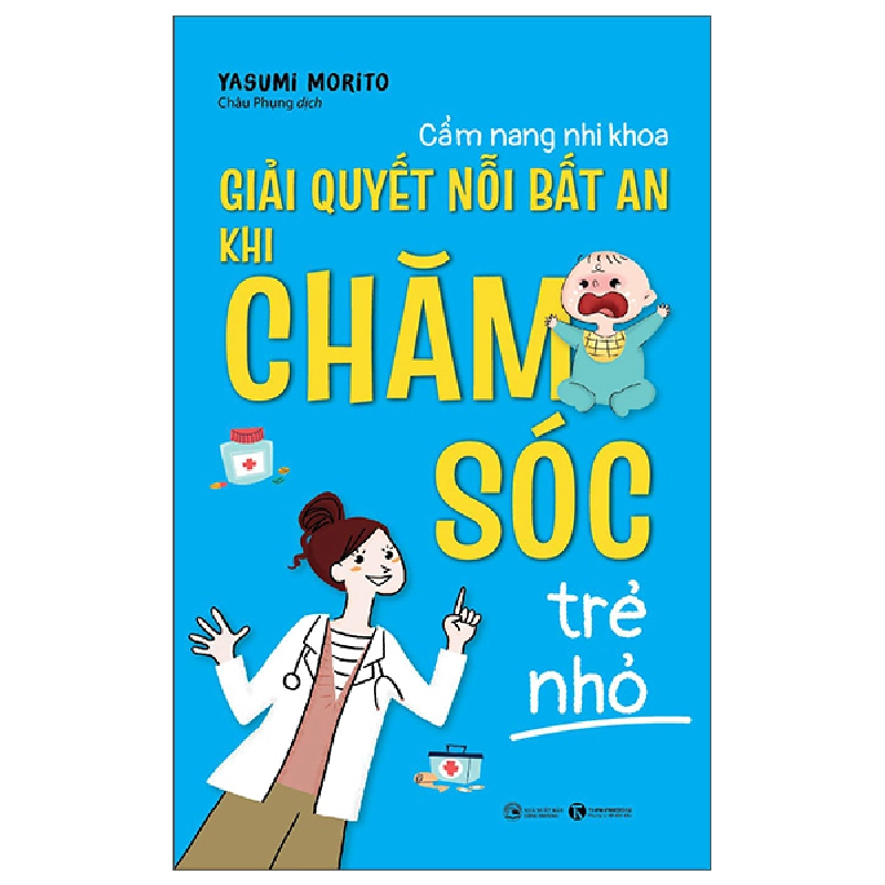 Cẩm nang nhi khoa – Giải quyết nỗi bất an khi chăm sóc trẻ nhỏ - Yasumi Morito 2022 New 100% HCM.PO 28385