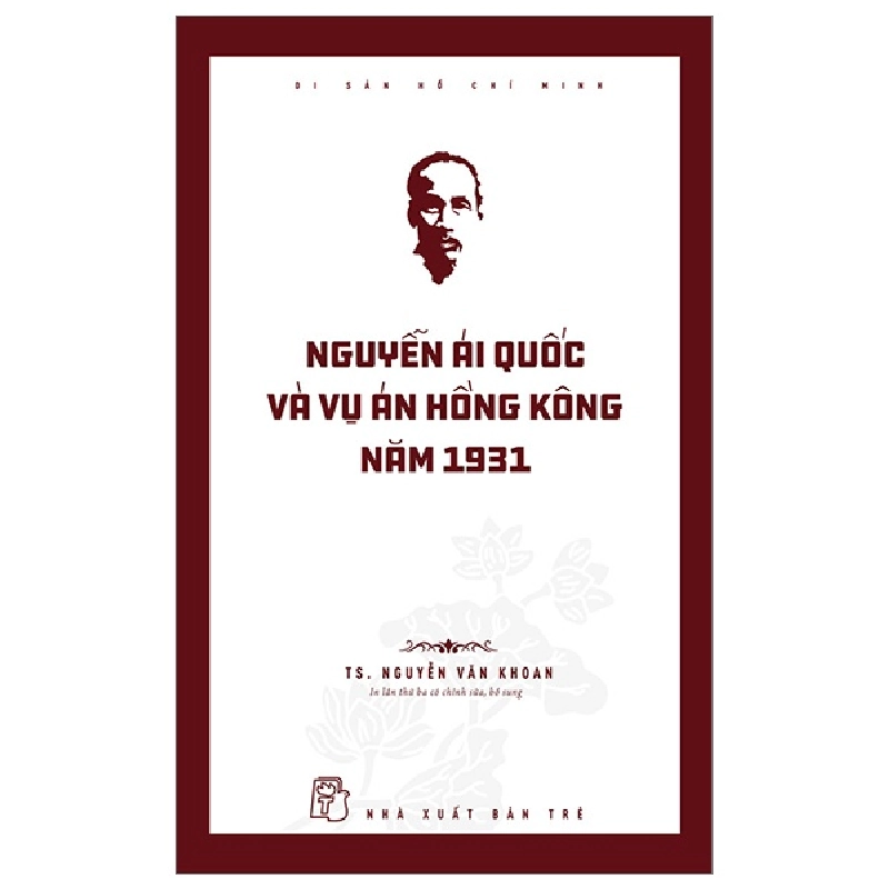 Di Sản Hồ Chí Minh - Nguyễn Ái Quốc Và Vụ Án Hồng Kông Năm 1931 - Nguyễn Văn Khoan (Mới 100%) Tiểu sử, hồi ký, NXB Trẻ - SÁCH ĐẠI HỌC 480610