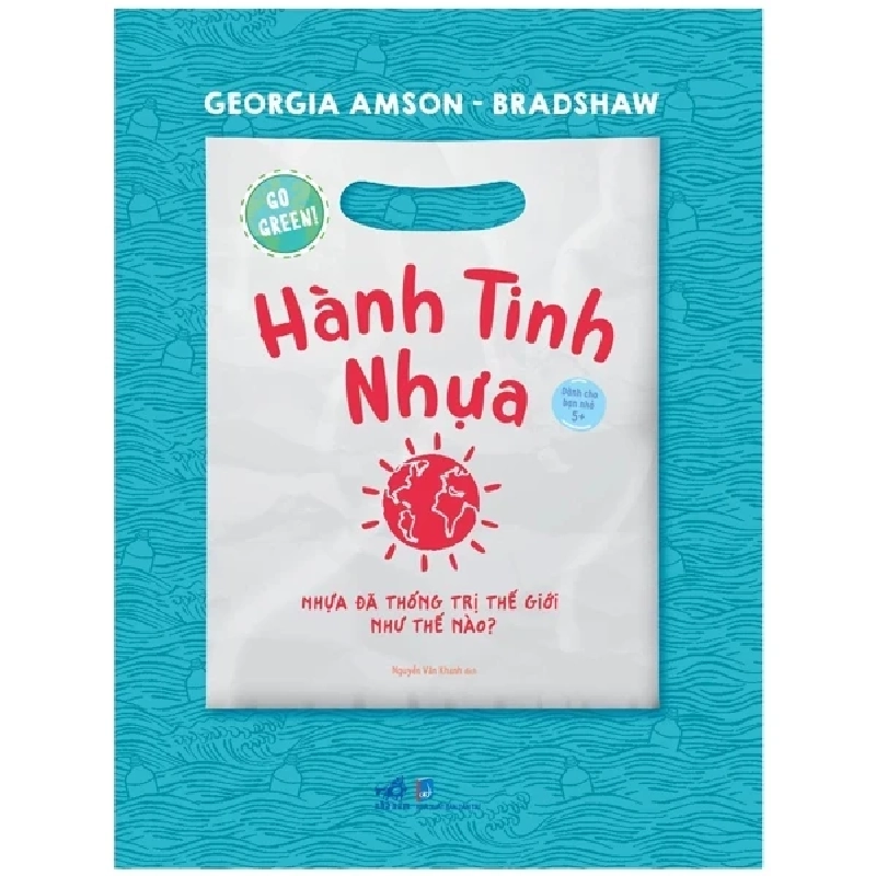 Go Green - Hành Tinh Nhựa - Georgia Amson-Bradshaw (Mới 100%) Kiến thức, kỹ năng sống cho trẻ, Nhã Nam - SÁCH ĐẠI HỌC 483439
