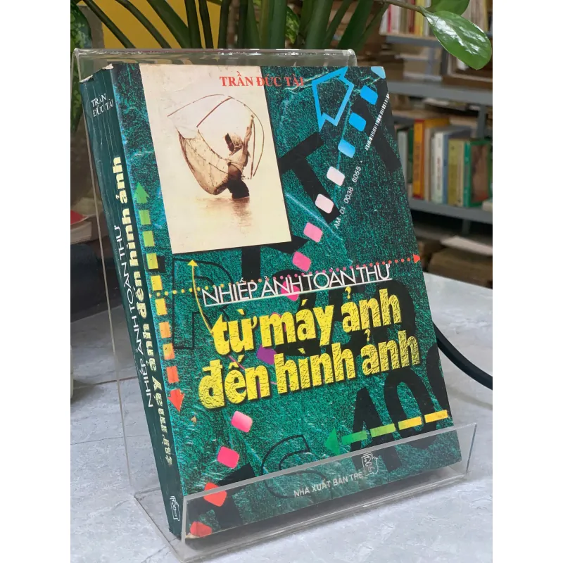 NHIẾP ẢNH TOÀN THƯ TỪ MÁY ẢNH ĐẾN HÌNH ẢNH - TRẦN ĐỨC TÀI 1002412