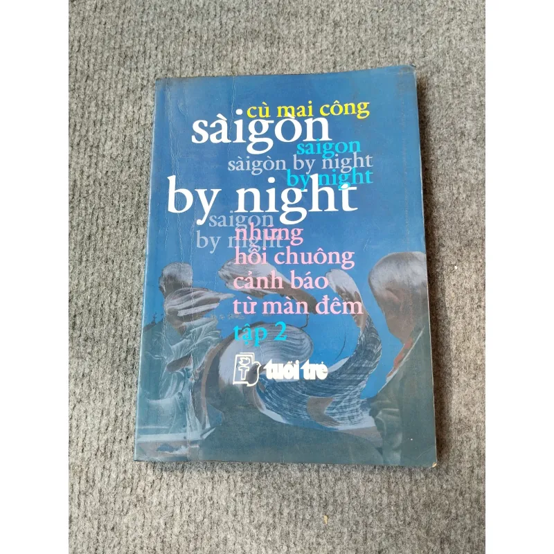 SÀI GÒN BY NIGHT. NHỮNG HỒI CHUÔNG CẢNH BÁO TỪ MÀN ĐÊM TẬP 2 - CÙ MAI CÔNG 727117