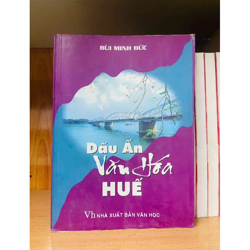 Dấu ấn Văn Hóa Huế - Bùi Minh Đức LỊCH SỬ - CHÍNH TRỊ - TRIẾT HỌC VAVO0810 Rebooks.vn 942659