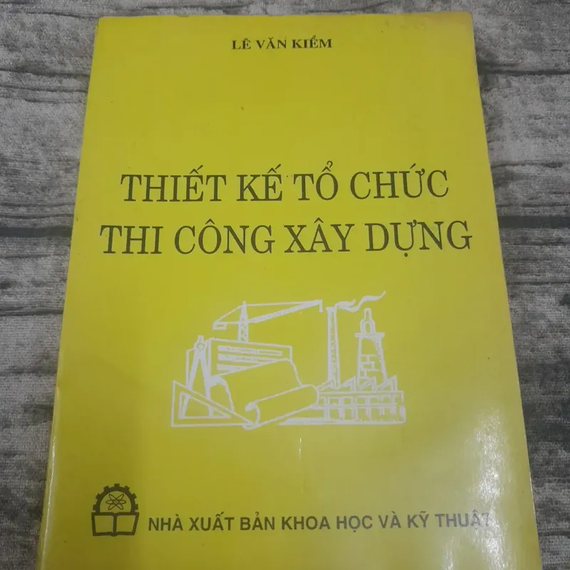 Xây dựng- Thiết kế Tổ chức Thi công xây dựng. T giả Lê Văn Kiểm 733849