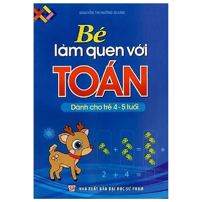 Bé Làm Quen Với Toán - Dành Cho Trẻ 4-5 Tuổi - Nguyễn Thị Hương Giang 318671