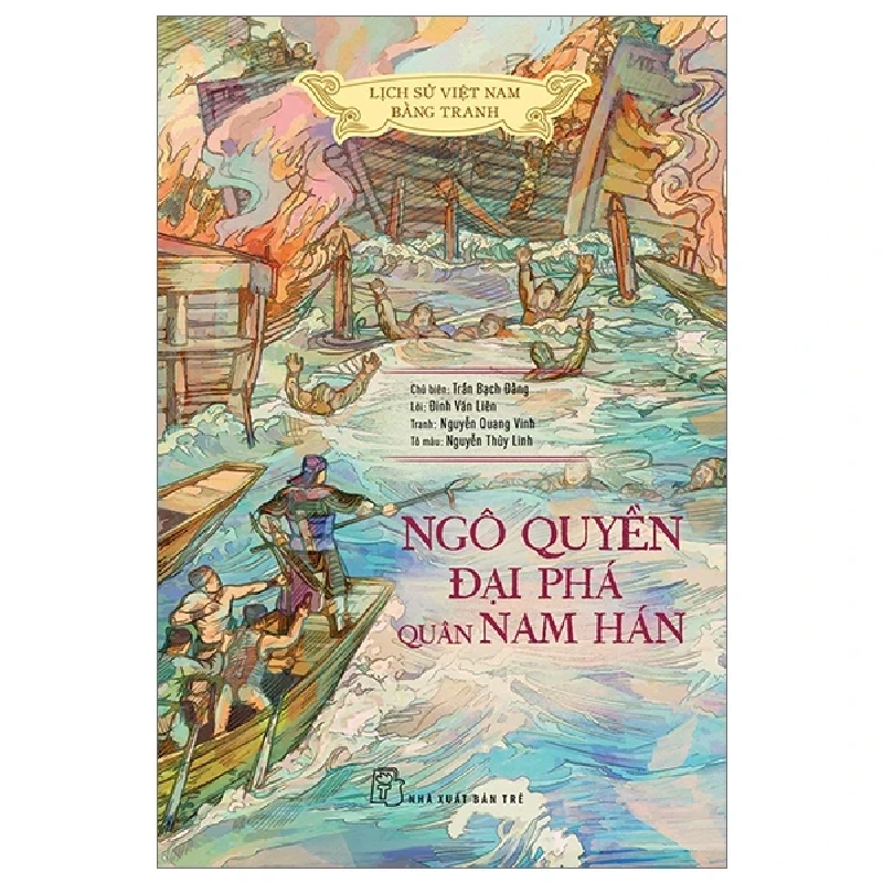 Lịch Sử Việt Nam Bằng Tranh - Ngô Quyền Đại Phá Quân Nam Hán - Trần Bạch Đằng, Lê Văn Năm, Nguyễn Huy Khôi, Nguyễn Thùy Linh (Mới 100%) Lịch sử, địa lí Việt Nam, NXB Trẻ - SÁCH ĐẠI HỌC 483983