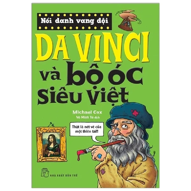 Nổi Danh Vang Dội - Da Vinci Và Bộ Óc Siêu Việt - Michael Cox (Mới 100%) Kiến thức bách khoa, NXB Trẻ - SÁCH ĐẠI HỌC 484156