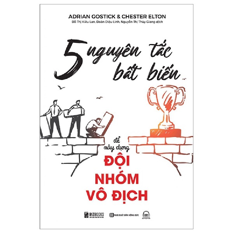 5 Nguyên Tắc Bất Biến Để Xây Dựng Đội Nhóm Vô Địch - Adrian Gostick 150291