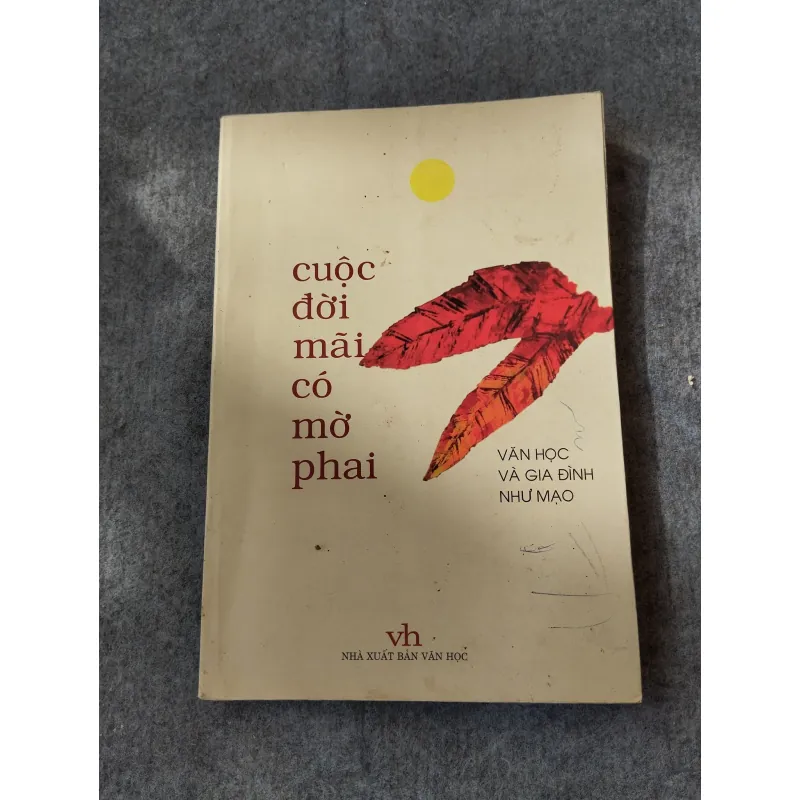 CUỘC ĐỜI MÃI CÓ MỜ PHAI. VĂN HỌC VÀ GIA ĐÌNH NHƯ MẠO 720732