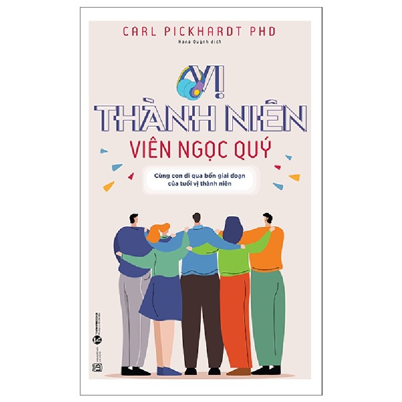 Vị Thành Niên - Viên Ngọc Quý - Cùng Con Đi Qua Bốn Giai Đoạn Của Tuổi Vị Thành Niên - Carl Pickhardt Ph.D. 183474