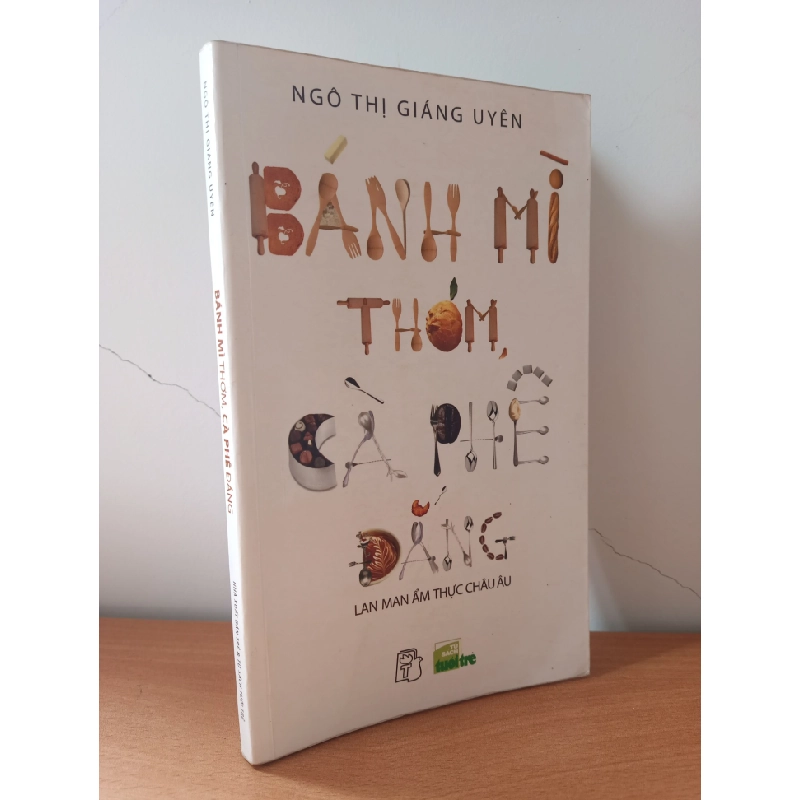 [Phiên Chợ Sách Cũ] Bánh Mì Thơm, Cà Phê Đắng - Lan Man Ẩm Thực Châu Âu (2011) - Ngô Thị Giáng Uyên S2508 544575