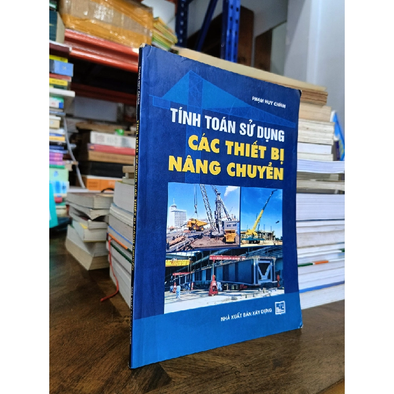 Tính toán sử dụng các thiết bị nâng chuyển - Phạm Huy Chính 477771