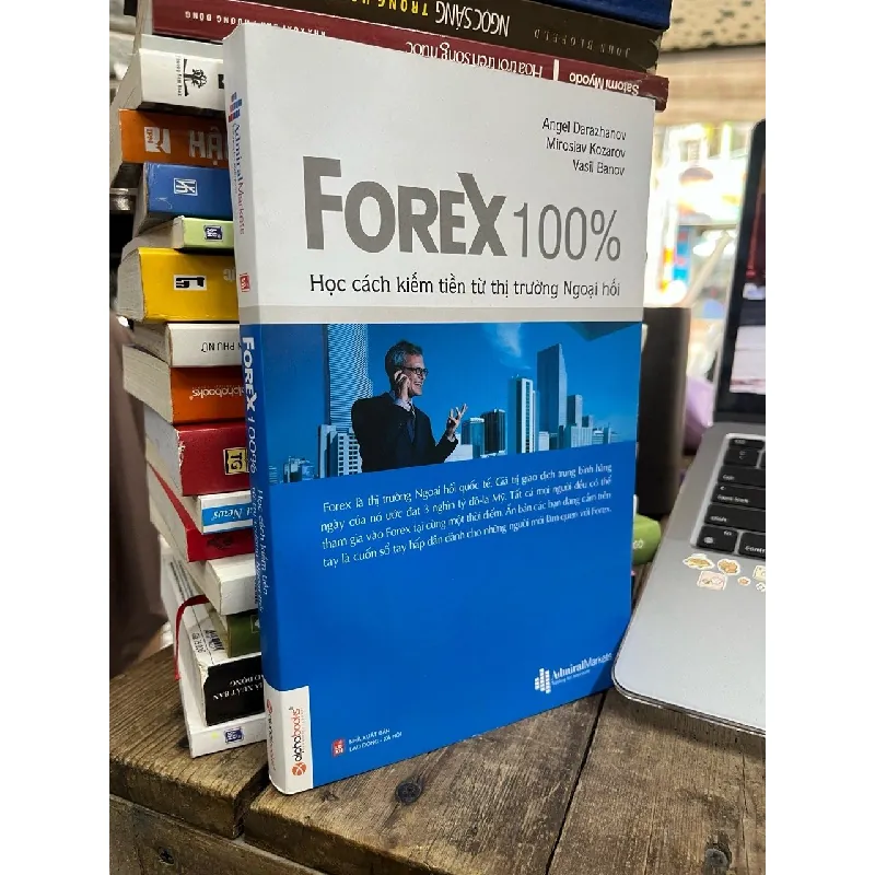 Forex 100%: Học cách kiếm tiền từ thị trường ngoại hối - Angel Darazhanoz & Mirosalv Kozarov & Vasil Banov 137892