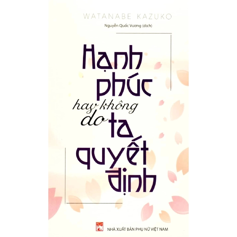 Hạnh phúc hay không do ta quyết định - Watanabe Kazuko - 2023 - TÂM LÝ GIÁO DỤC 704815