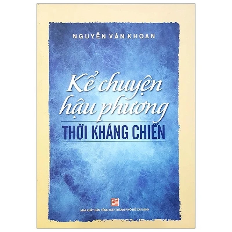 Kể Chuyện Hậu Phương Thời Kháng Chiến - Nguyễn Văn Khoan 184409