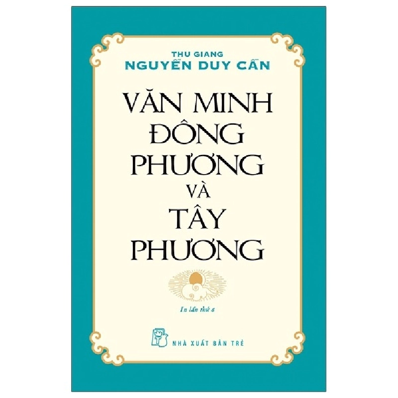 Văn Minh Đông Phương Và Tây Phương - Thu Giang Nguyễn Duy Cần (Mới 100%) Sách địa danh, du lịch, NXB Trẻ - SÁCH ĐẠI HỌC 479944
