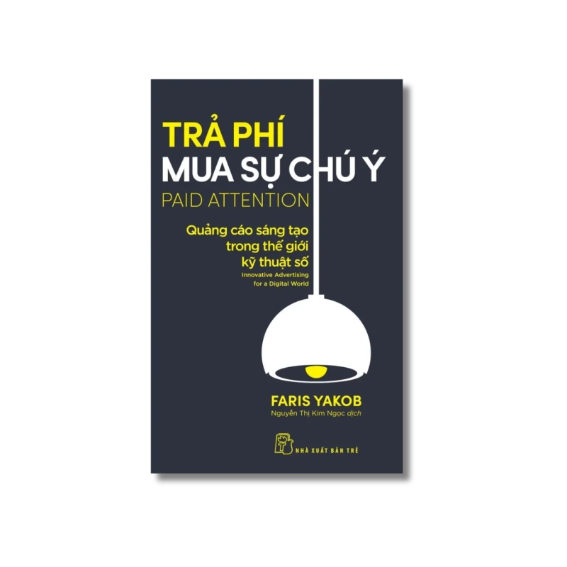 Trả phí mua sự chú ý: Quảng cáo sáng tạo trong thế giới kỹ thuật số - Faris Yakob 723824