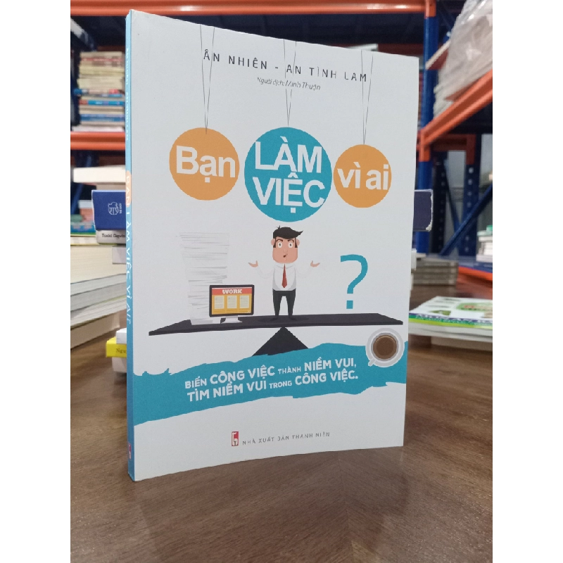 Bạn làm việc vì ai? - Ân Nhiên, An Tình Lam 388110