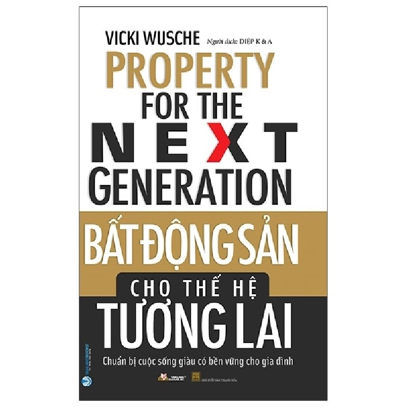 Bất Động Sản Cho Thế Hệ Tương Lai - Chuẩn Bị Cuộc Sống Giàu Có Bền Vững Cho Gia Đình - Vicki Wusche 297066