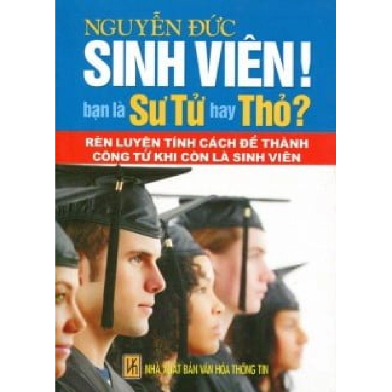 Sinh Viên! Bạn Là Sư Tử Hay Thỏ? (Rèn Luyện Tính Cách Để Thành Công Từ Khi Còn Là Sinh Viên) - Nguyễn Đức ASB.PO Oreka Blogmeo 230225 395537