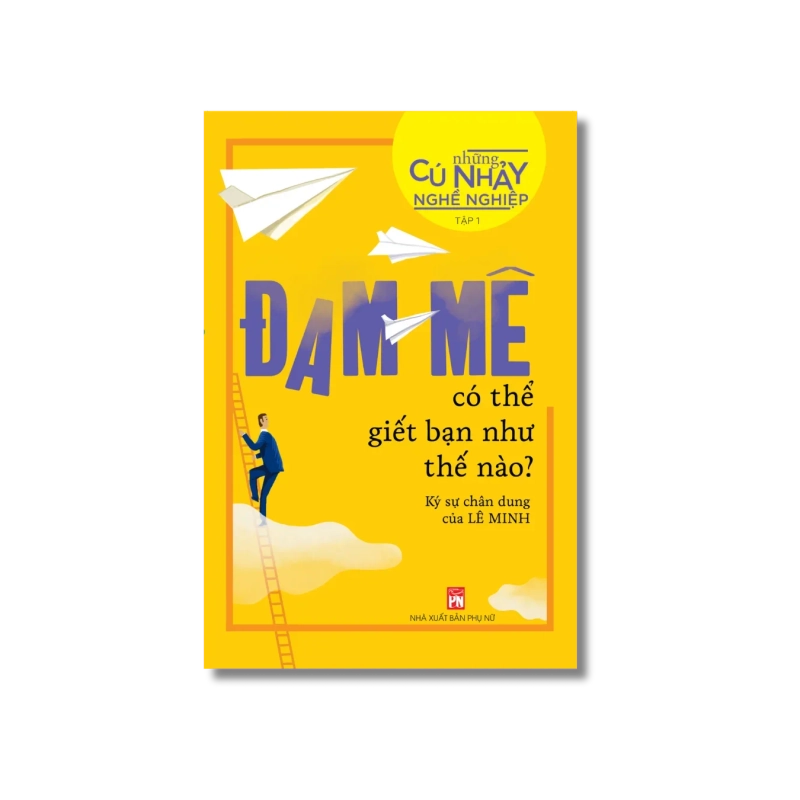 Những cú nhảy nghề nghiệp: Đam mê có thể giết chết bạn như thế nào - Lê Minh 730019