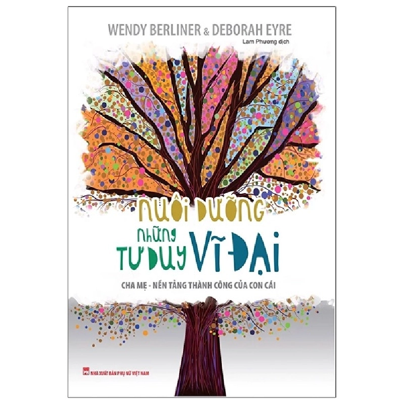 Nuôi Dưỡng Những Tư Duy Vĩ Đại - Wendy Berliner, Deborah Eyre 229518