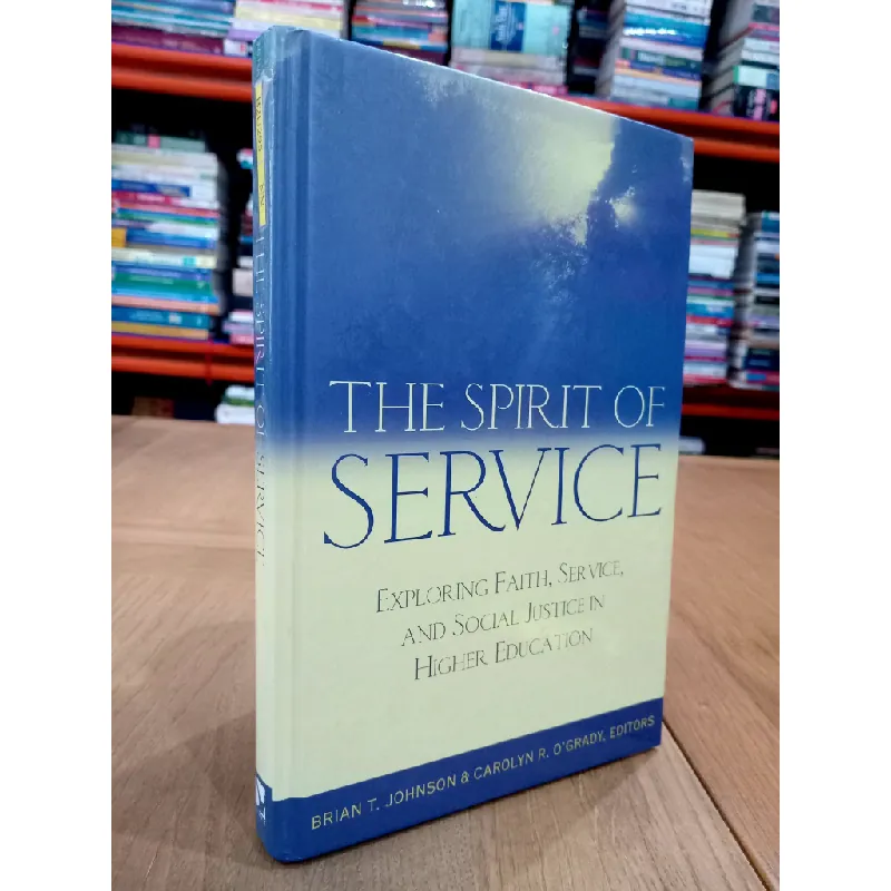 The Spirit of Service: Exploring Faith, Service, and Social Justice in Higher Education - Brian T. Johnson & Carolyn R. O'Grady 449318