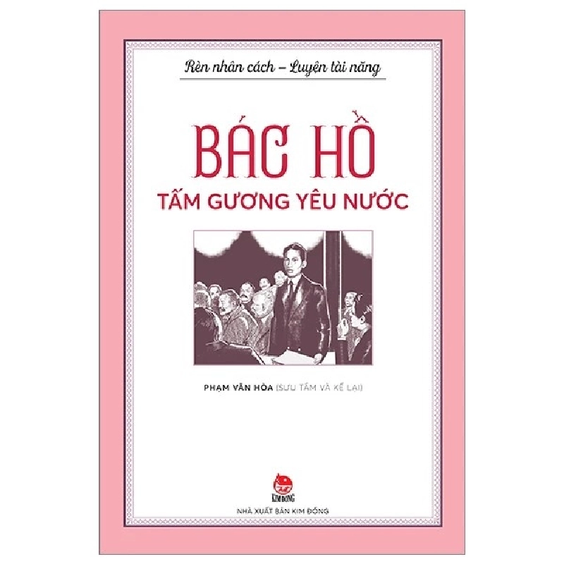 Rèn nhân cách - Luyện tài năng - BÁC HỒ - Tấm gương YÊU NƯỚC [TSTK] 1018375