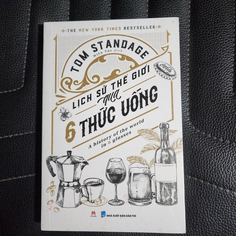 Lịch sử thế giới qua 6 thức uống | Tom Standage 525391