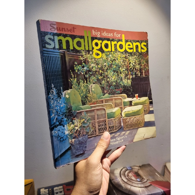 BIG IDEAS FOR SMALL GARDENS : Featuring Dave Egbert's Garden Notebook 233017