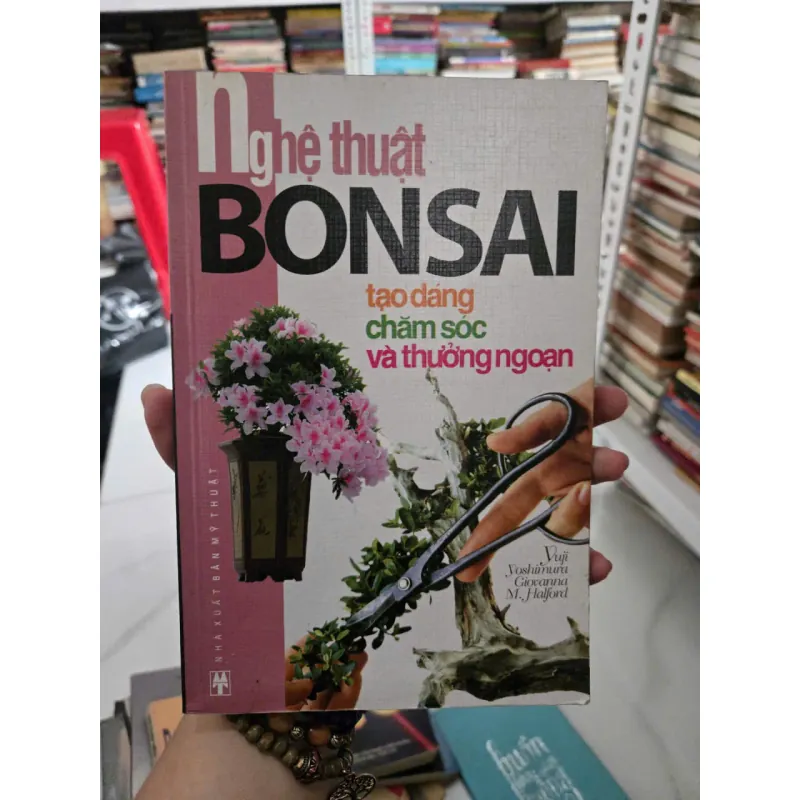 NGHỆ THUẬT BONSAI: TẠO DÁNG, CHĂM SÓC VÀ THƯỞNG NGOẠN 1023538