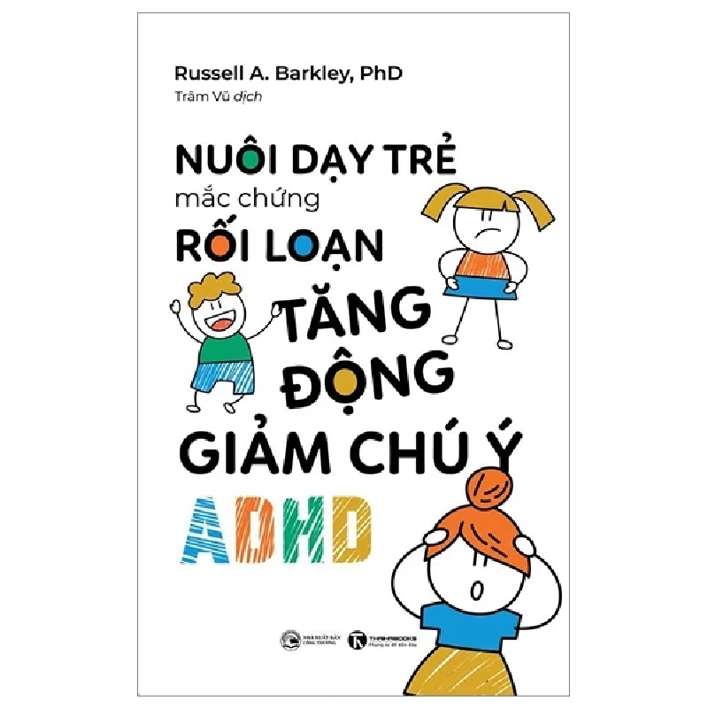 Nuôi Dạy Trẻ Mắc Chứng Rối Loạn Tăng Động Giảm Chú Ý ADHD - Russell A. Barkley 319708