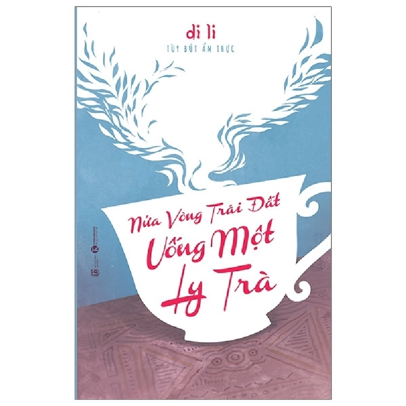 Nửa Vòng Trái Đất Uống Một Ly Trà - Di Li (Mới 100%) Du ký, Thái Hà Books - SÁCH ĐẠI HỌC 490359