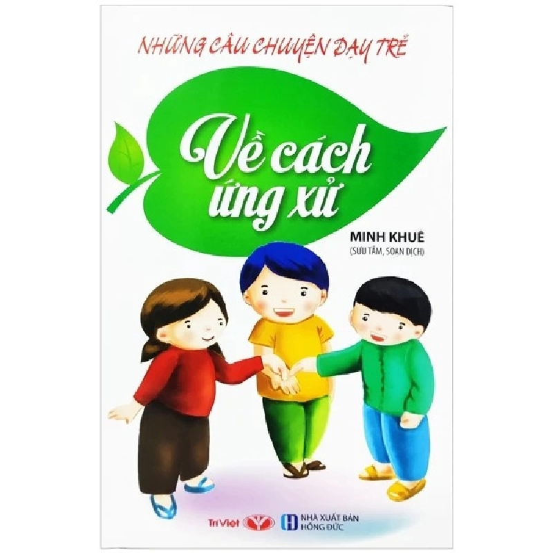 Những câu chuyện dạy trẻ về: Cách ứng xử - Trí Việt - TB 2022 [TSTK] 1018159