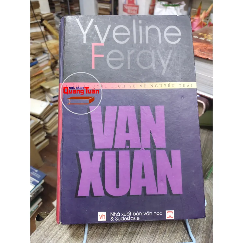 Sách: Vạn Xuân - tiểu thuyết lịch sử về Nguyễn Trãi - TG: Yveline Feray (A2) 746942