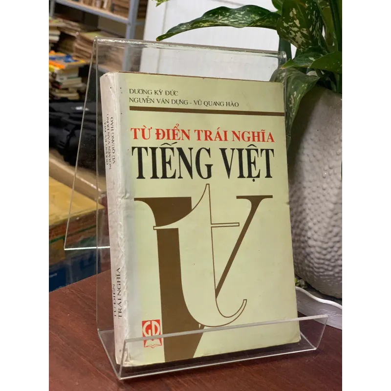 TỪ ĐIỂN TRÁI NGHĨA TIẾNG VIỆT - DƯƠNG KỲ ĐỨC (CHỦ BIÊN) 717762