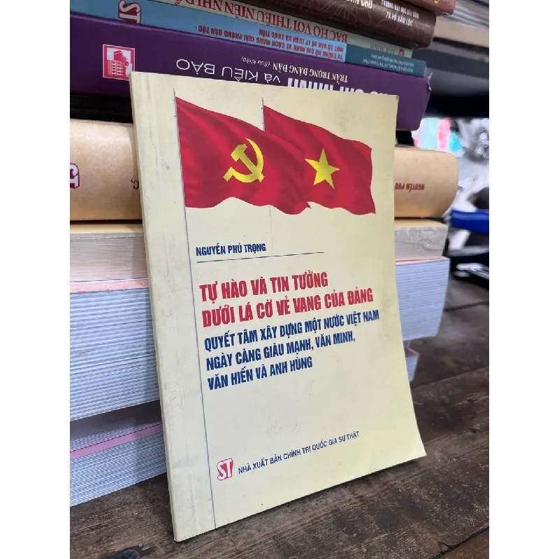 Tự hào và tin tưởng dưới lá cờ vẻ vang của Đảng - Nguyễn Phú Trọng 599321