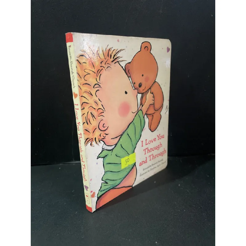 [Sách Cũ SCGR] I love you through and through (bìa cứng) mới 90% bẩn nhẹ, tróc gáy nhẹ Rossetti-Shustak/Church HCM3004 NGOẠI VĂN 682221