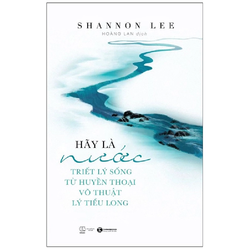 Hãy Là Nước: Triết Lý Sống Từ Huyền Thoại Võ Thuật Lý Tiểu Long - Shannon Lee 296945