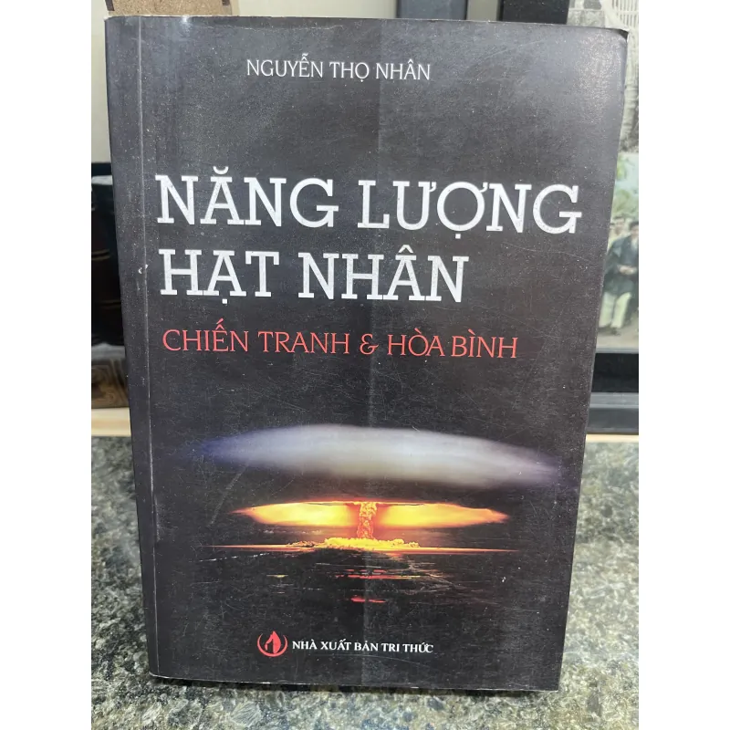 Năng lượng hạt nhân Chiến tranh & hoà bình Nguyễn Thọ Nhân 762287