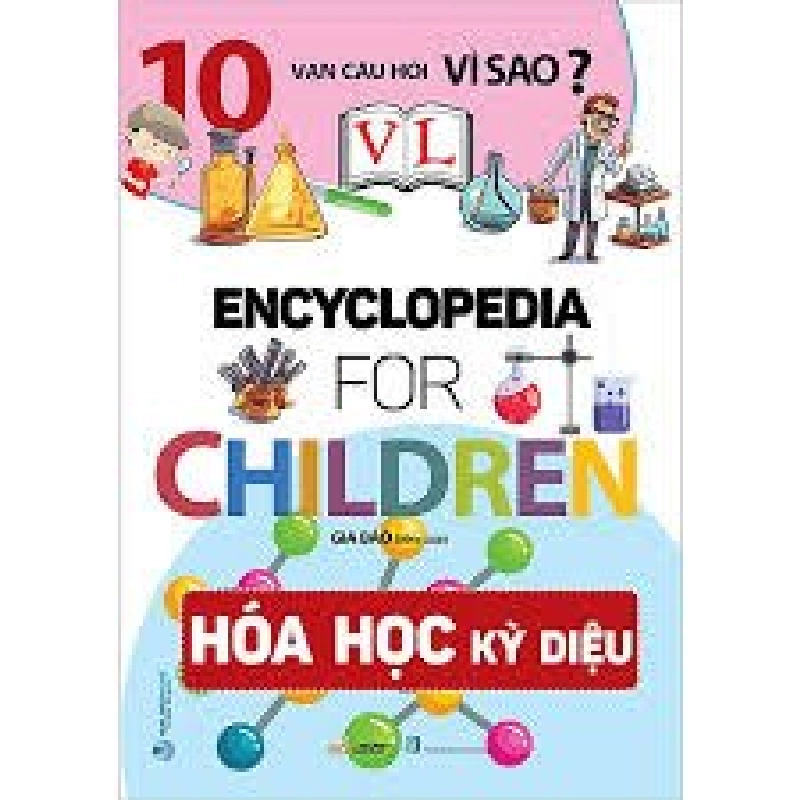 10 Vạn câu hỏi vì sao - Hóa học kỳ diệu mới 100% HCM.PO Gia Bảo 180332