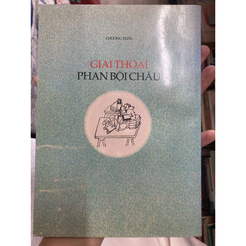 Giai thoại Phan Bội Châu. Tác giả: Chương Thâu (Sách văn hoá, chính trị) 301782