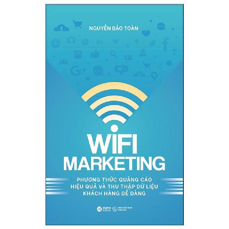 Wifi Marketing - Phương Thức Quảng Cáo Hiệu Quả Và Thu Thập Dữ Liệu Khách Hàng Dễ Dàng - Nguyễn Bảo Toàn 95226