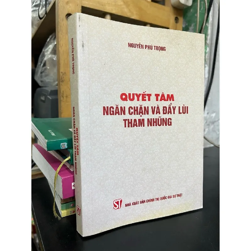 Quyết tâm ngăn chặn và đẩy lùi tham nhũng - Nguyễn Phú Trọng 598724