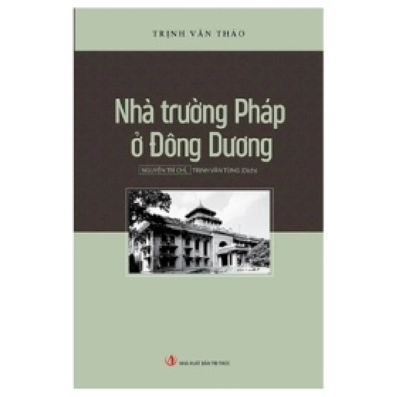 Nhà Trường Pháp Ở Đông Dương - Trịnh Văn Thảo ASB.PO Oreka Blogmeo 230225 390147