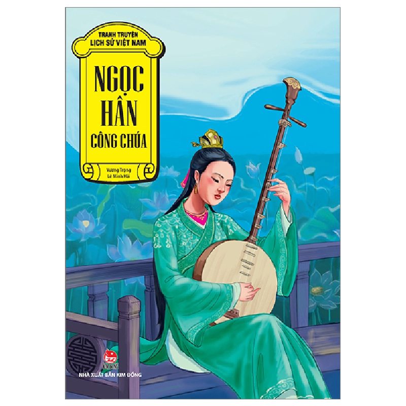 Tranh Truyện Lịch Sử Việt Nam - Ngọc Hân Công Chúa - Vương Trọng, Lê Minh Hải (Mới 100%) Truyện thiếu nhi, NXB Kim Đồng - SÁCH ĐẠI HỌC 482736