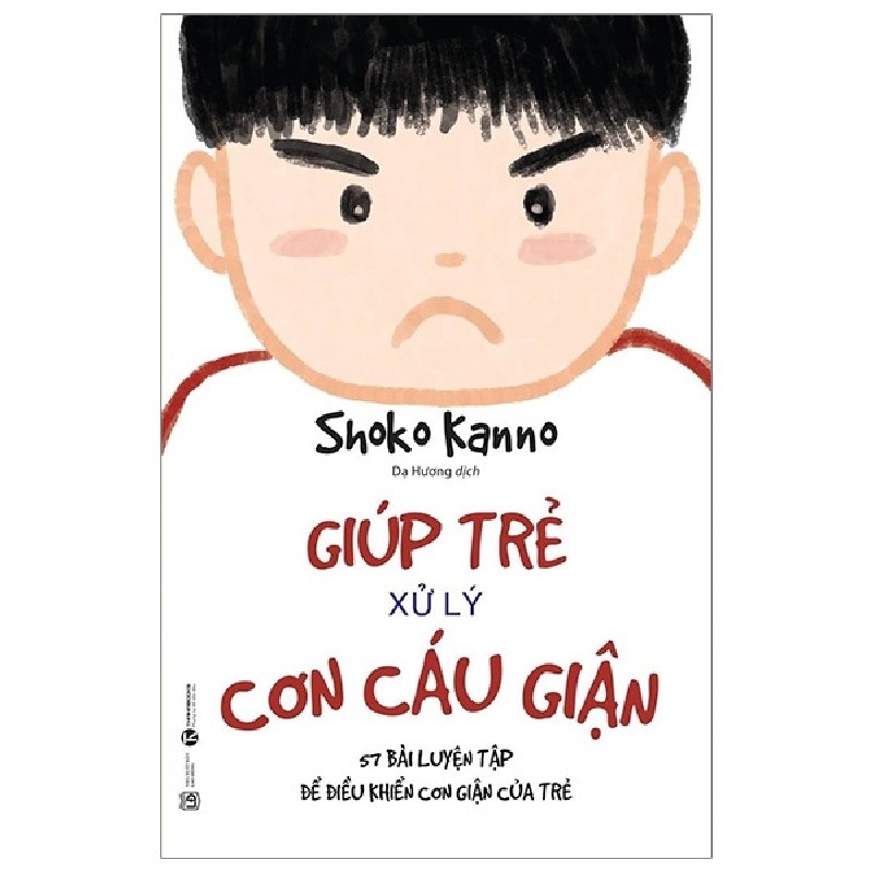 Giúp Trẻ Xử Lý Cơn Cáu Giận - 57 Bài Luyện Tập Để Điều Khiển Cơn Giận Của Trẻ - Shoko Kanno 144677