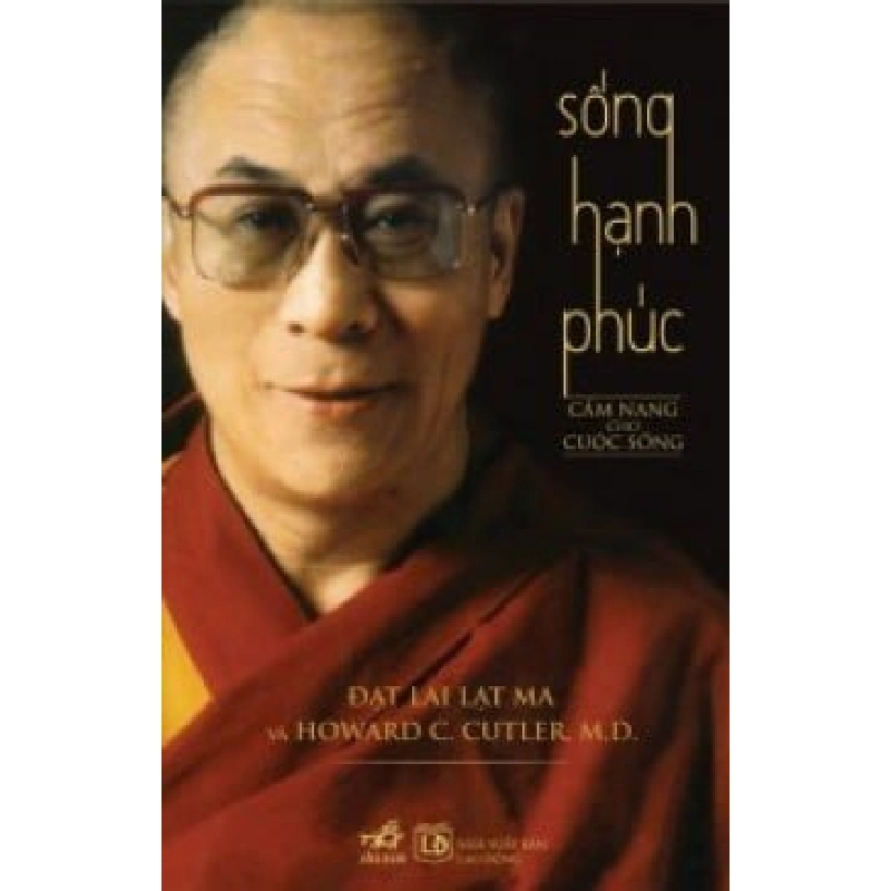 Sống Hạnh Phúc (Cẩm Nang Cho Cuộc Sống) (Tái Bản 2014) - Đạt Lai Lạt Ma, Howard C. Cutler, M. D. ASB.PO Oreka Blogmeo 230225 394558