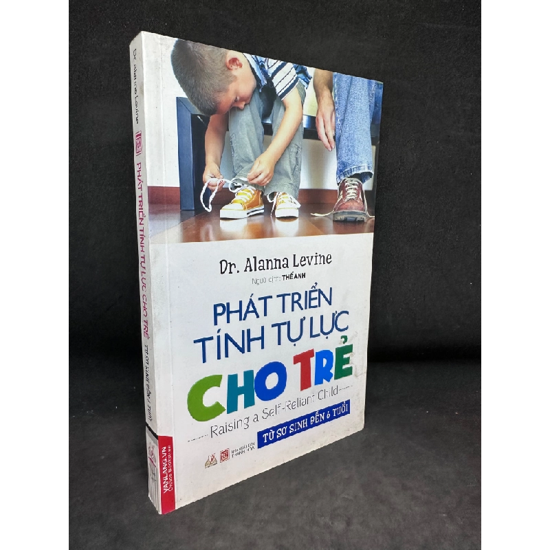 Phát Triển Tính Tự Lực Cho Trẻ - Từ Sơ Sinh Đến 6 Tuổi, Dr. Alanna Levine, Mới 90%, 2017 SBM0404 134485