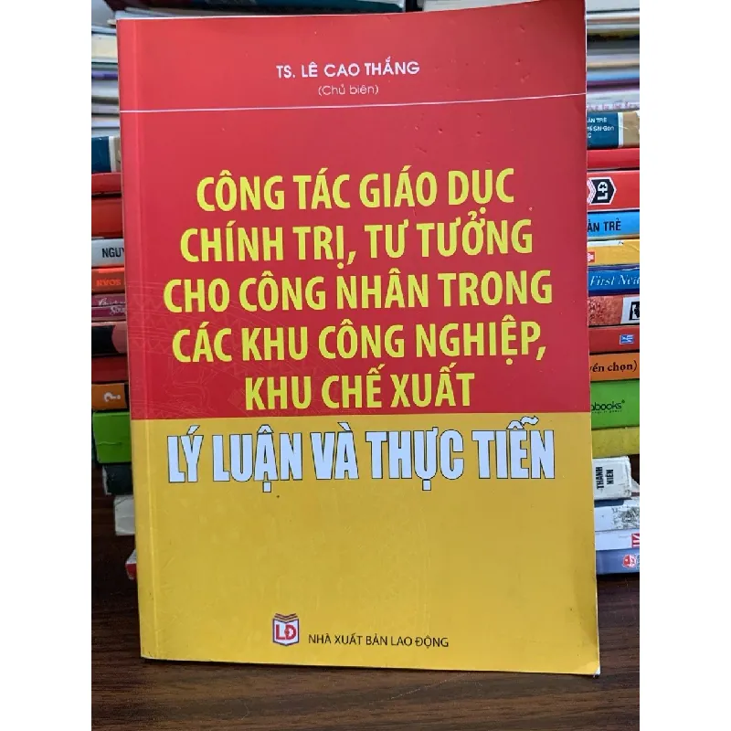 Công tác giáo dục chính trị, tư tưởng cho công nhân – TS. Lê Cao Thăng 574018